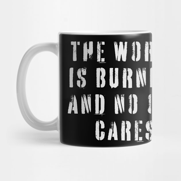 The World Is Burning and No One Cares by n23tees